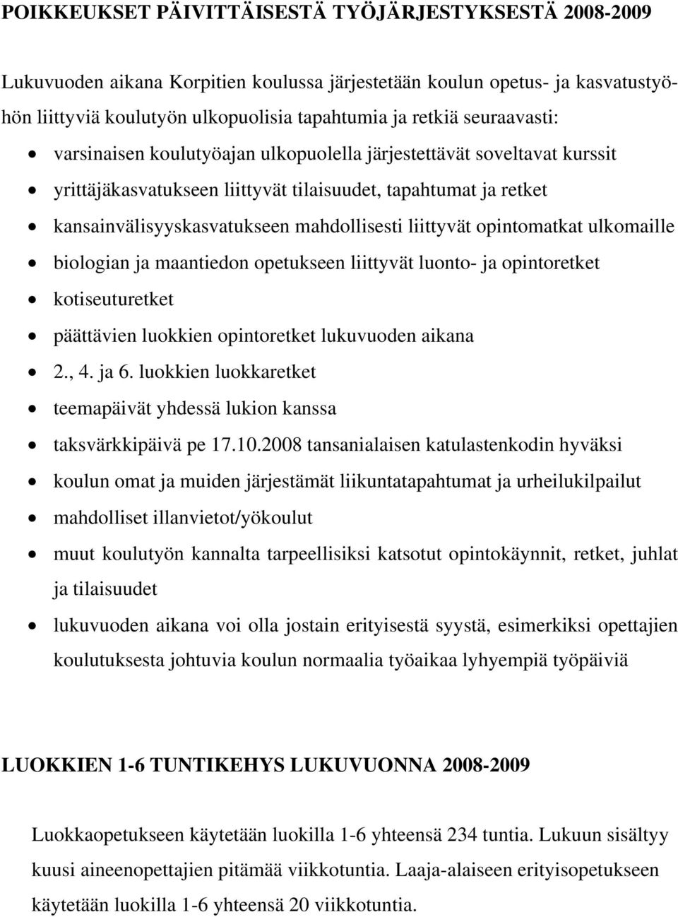 liittyvät opintomatkat ulkomaille biologian ja maantiedon opetukseen liittyvät luonto- ja opintoretket kotiseuturetket päättävien luokkien opintoretket lukuvuoden aikana 2., 4. ja 6.