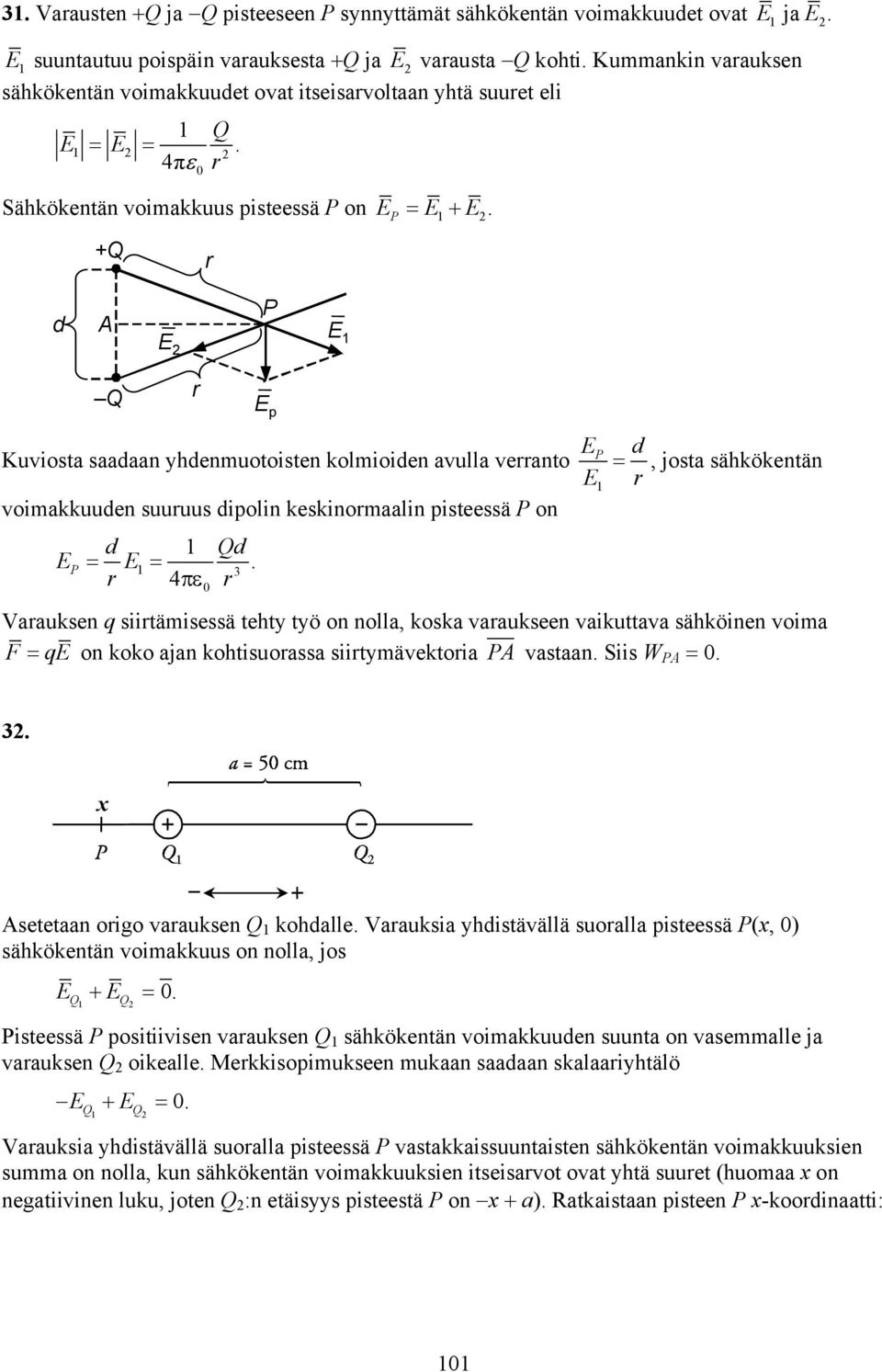 1 +Q P d A P 1 Q p Kuviosta saadaan yhdenmuotoisten kolmioiden avulla veanto voimakkuuden suuuus dipolin keskinomaalin pisteessä P on P d 1 Qd.