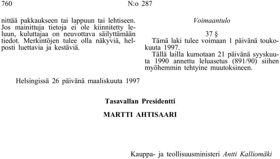Merkintöjen tulee olla näkyviä, helposti luettavia ja kestäviä.