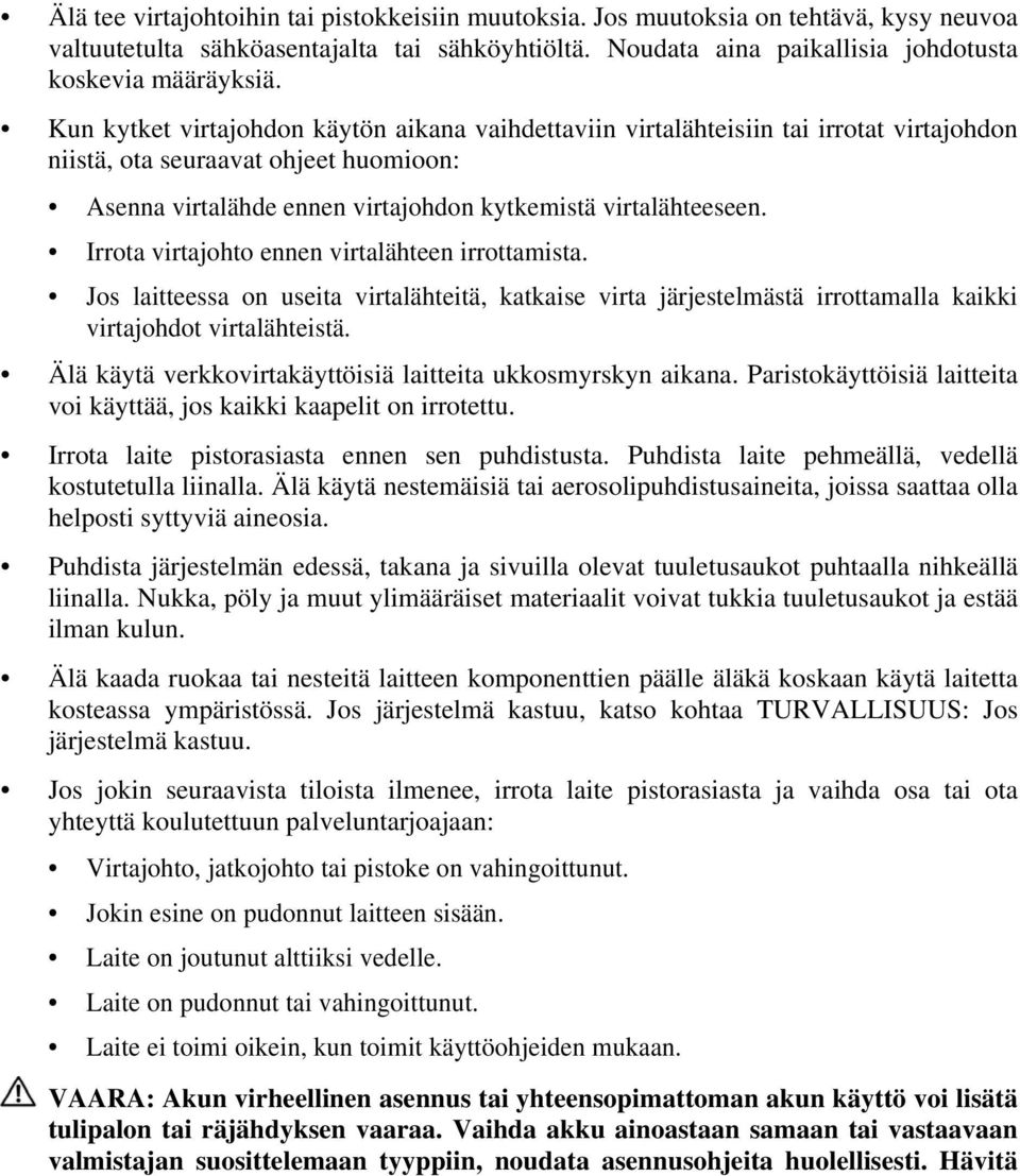 Irrota virtajohto ennen virtalähteen irrottamista. Jos laitteessa on useita virtalähteitä, katkaise virta järjestelmästä irrottamalla kaikki virtajohdot virtalähteistä.