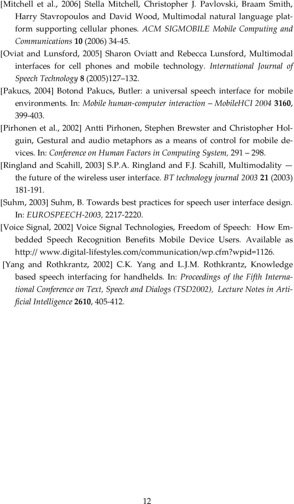 International Journal of Speech Technology 8 (2005)127 132. [Pakucs, 2004] Botond Pakucs, Butler: a universal speech interface for mobile environments.