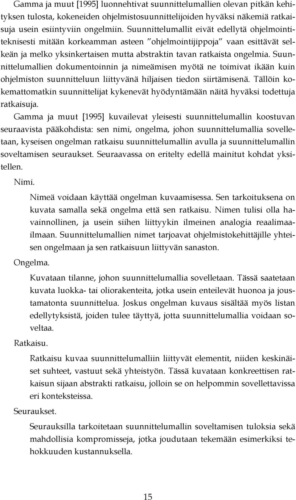 Suunnittelumallien dokumentoinnin ja nimeämisen myötä ne toimivat ikään kuin ohjelmiston suunnitteluun liittyvänä hiljaisen tiedon siirtämisenä.