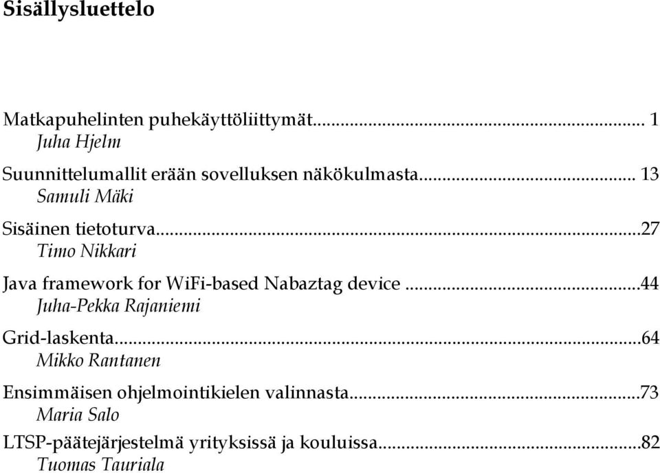 ..27 Timo Nikkari Java framework for WiFi-based Nabaztag device.