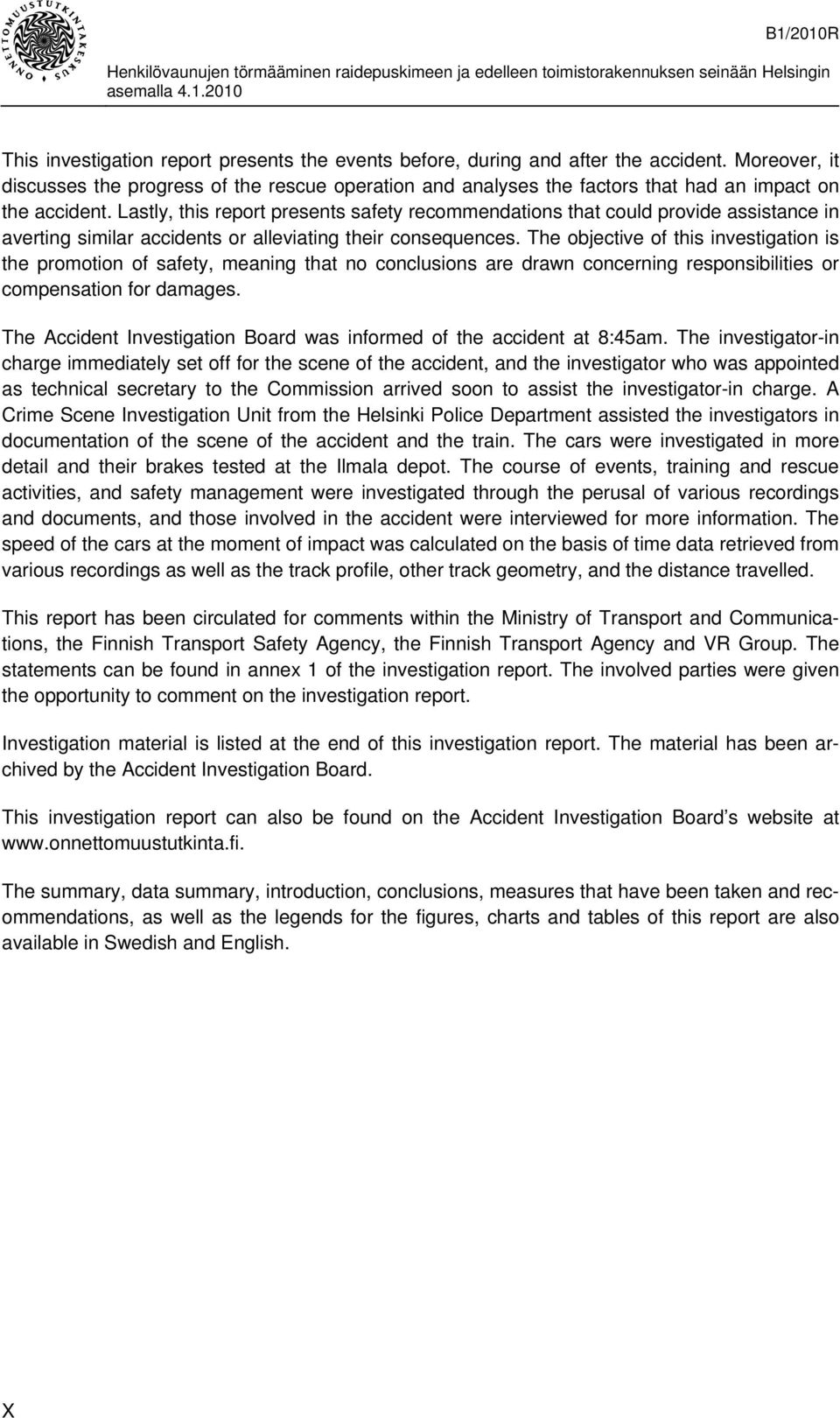 Lastly, this report presents safety recommendations that could provide assistance in averting similar accidents or alleviating their consequences.