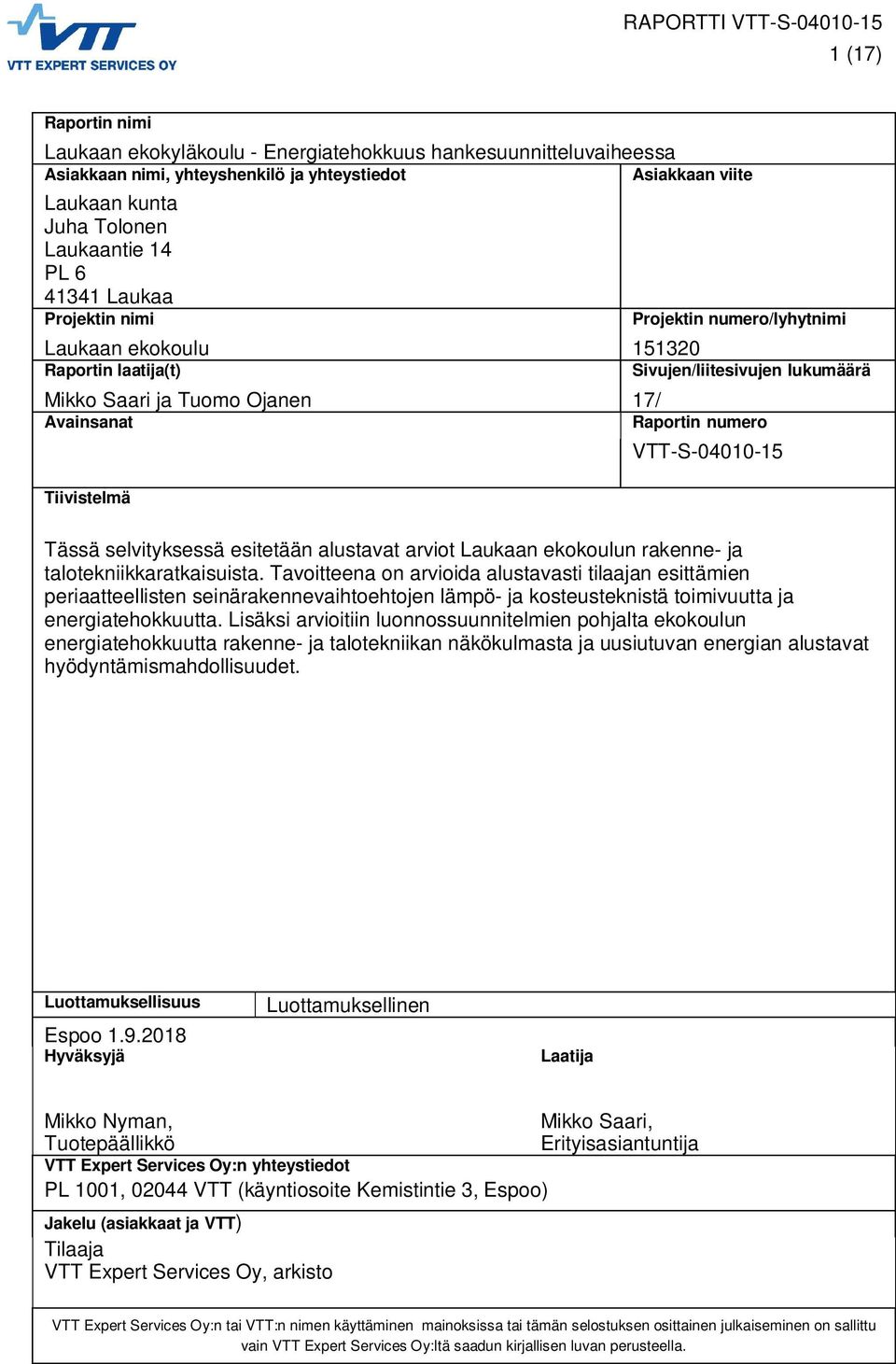 Tiivistelmä VTT-S-04010-15 Tässä selvityksessä esitetään alustavat arviot Laukaan ekokoulun rakenne- ja talotekniikkaratkaisuista.