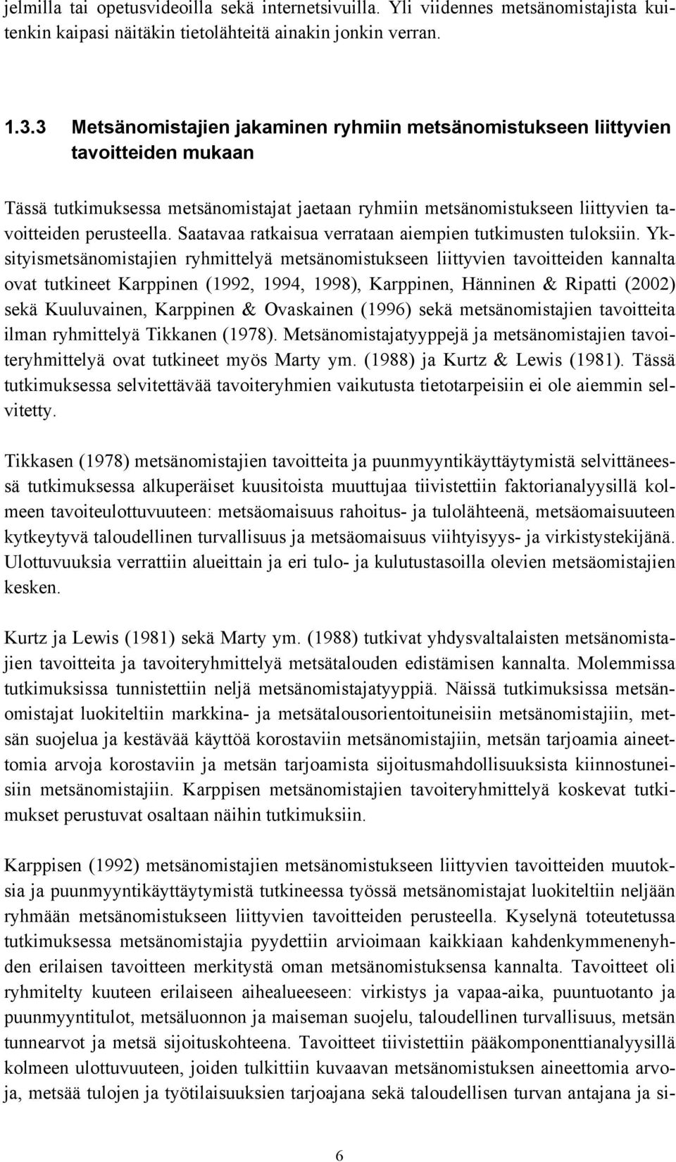 Saatavaa ratkaisua verrataan aiempien tutkimusten tuloksiin.