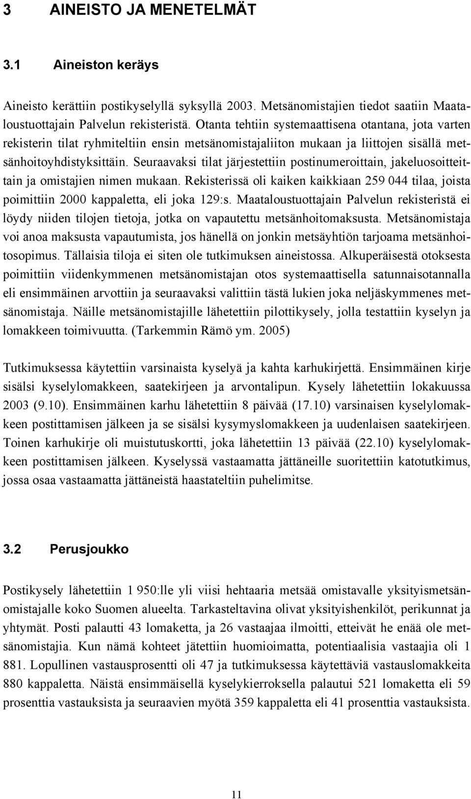 Seuraavaksi tilat järjestettiin postinumeroittain, jakeluosoitteittain ja omistajien nimen mukaan. Rekisterissä oli kaiken kaikkiaan 259 044 tilaa, joista poimittiin 2000 kappaletta, eli joka 29:s.