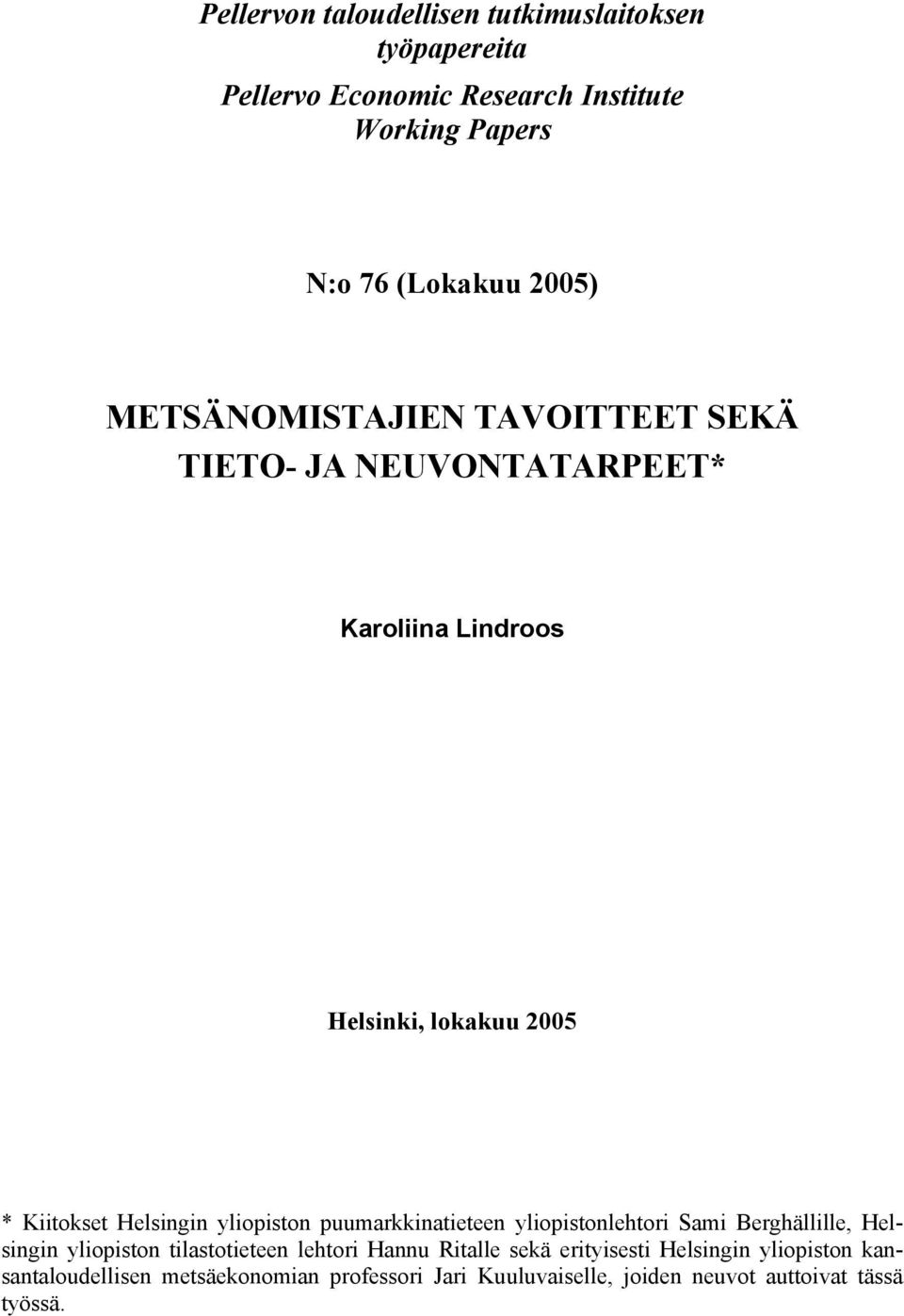 yliopiston puumarkkinatieteen yliopistonlehtori Sami Berghällille, Helsingin yliopiston tilastotieteen lehtori Hannu Ritalle sekä