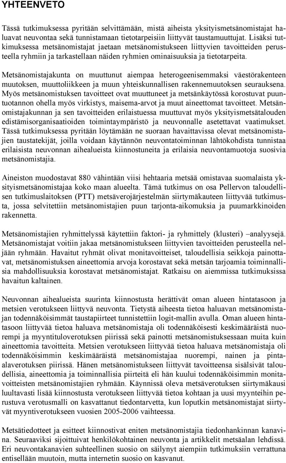 Metsänomistajakunta on muuttunut aiempaa heterogeenisemmaksi väestörakenteen muutoksen, muuttoliikkeen ja muun yhteiskunnallisen rakennemuutoksen seurauksena.