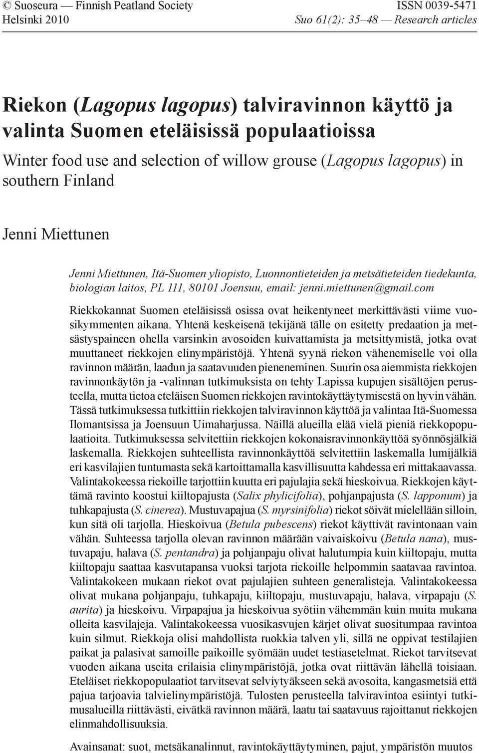 tiedekunta, biologian laitos, PL 111, 80101 Joensuu, email: jenni.miettunen@gmail.com Riekkokannat Suomen eteläisissä osissa ovat heikentyneet merkittävästi viime vuosikymmenten aikana.