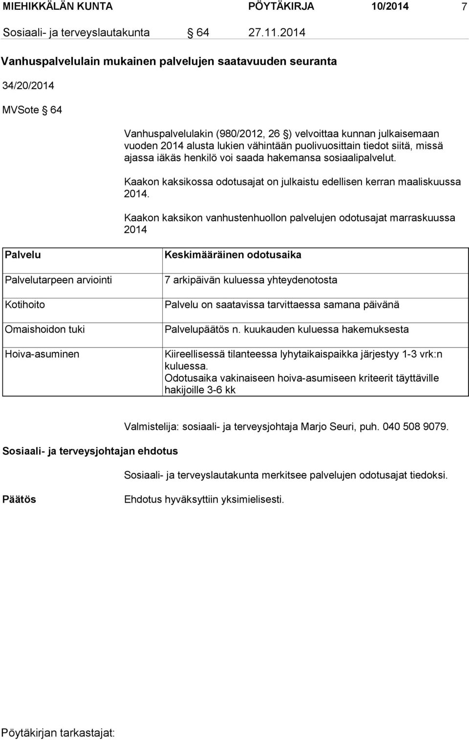 puolivuosittain tiedot siitä, missä ajassa iäkäs henkilö voi saada hakemansa sosiaalipalvelut. Kaakon kaksikossa odotusajat on julkaistu edellisen kerran maaliskuussa 2014.