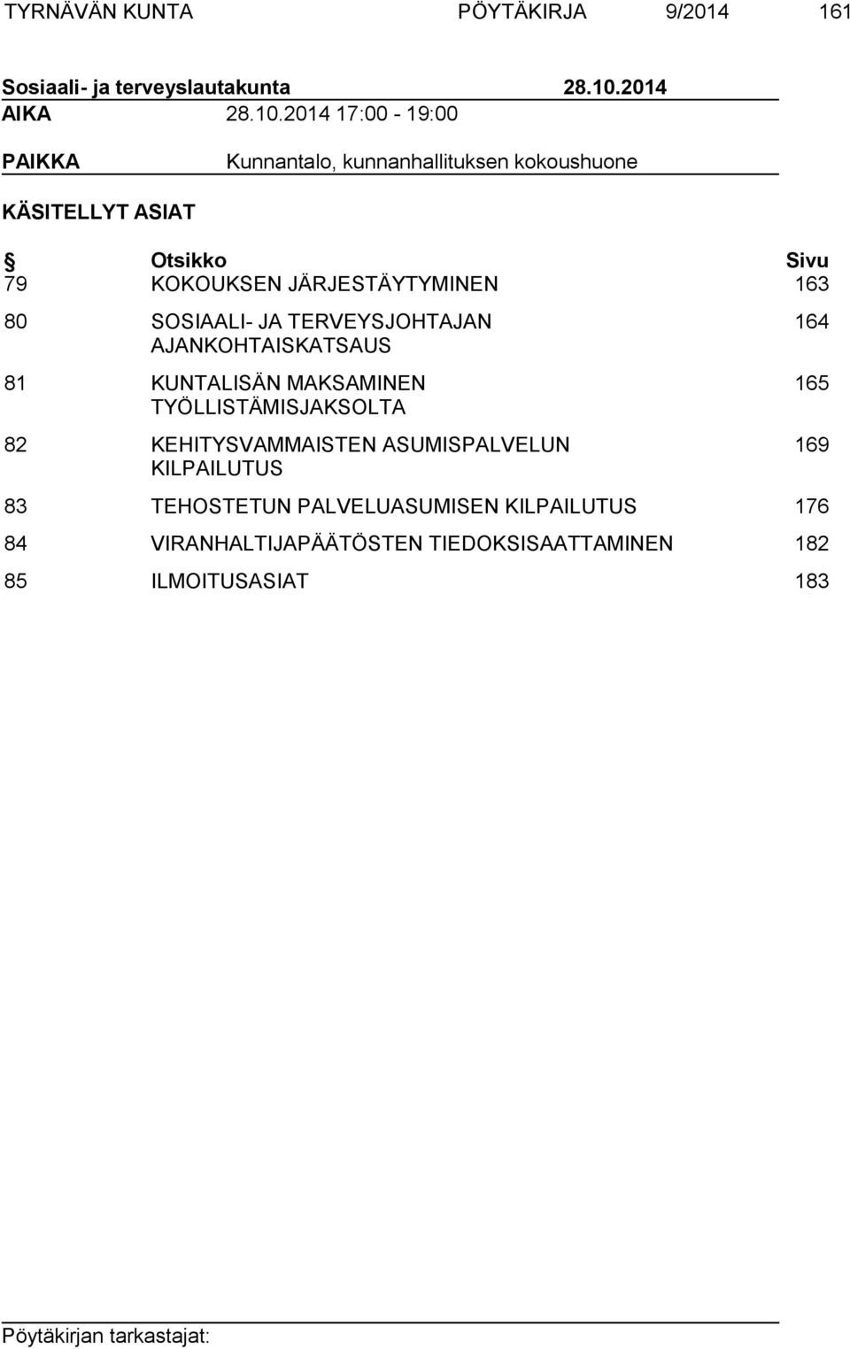 2014 17:00-19:00 PAIKKA Kunnantalo, kunnanhallituksen kokoushuone KÄSITELLYT ASIAT Otsikko Sivu 79 KOKOUKSEN