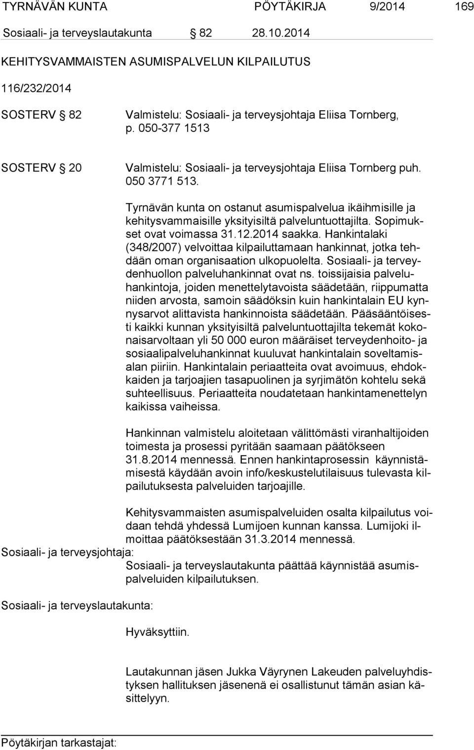 050-377 1513 SOSTERV 20 Valmistelu: Sosiaali- ja terveysjohtaja Eliisa Tornberg puh. 050 3771 513.