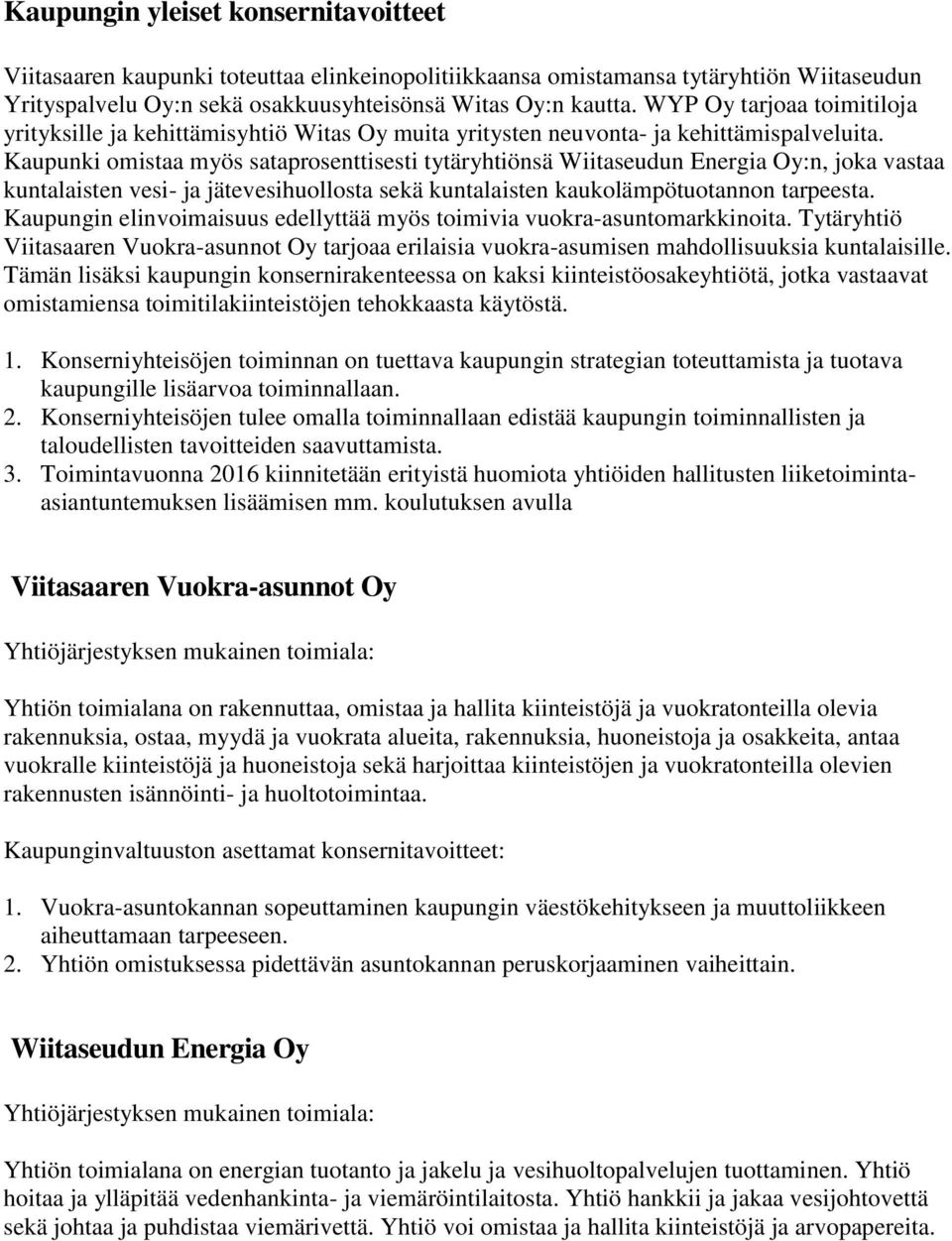 Kaupunki omistaa myös sataprosenttisesti tytäryhtiönsä Wiitaseudun Energia Oy:n, joka vastaa kuntalaisten vesi- ja jätevesihuollosta sekä kuntalaisten kaukolämpötuotannon tarpeesta.