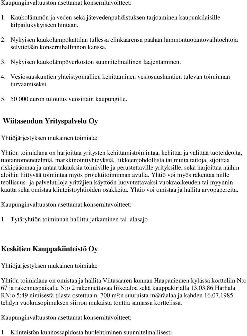 Vesiosuuskuntien yhteistyömallien kehittäminen vesiosuuskuntien tulevan toiminnan turvaamiseksi. 5. 50 000 euron tuloutus vuosittain kaupungille.