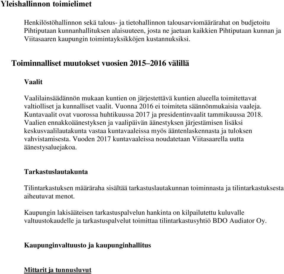 Toiminnalliset muutokset vuosien 2015 2016 välillä Vaalit Vaalilainsäädännön mukaan kuntien on järjestettävä kuntien alueella toimitettavat valtiolliset ja kunnalliset vaalit.