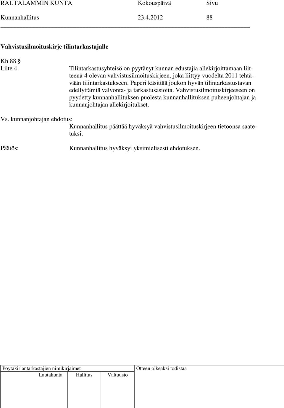 liitteenä 4 olevan vahvistusilmoituskirjeen, joka liittyy vuodelta 2011 tehtävään tilintarkastukseen.