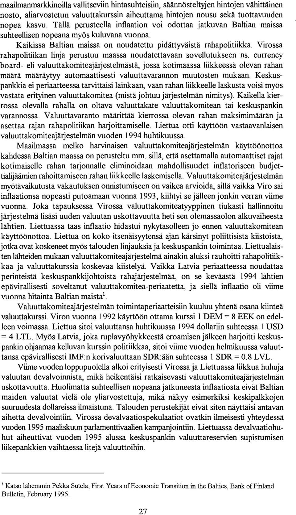 Virossa rahapolitiikan linja perustuu maassa noudatettavaan sovellutukseen ns.