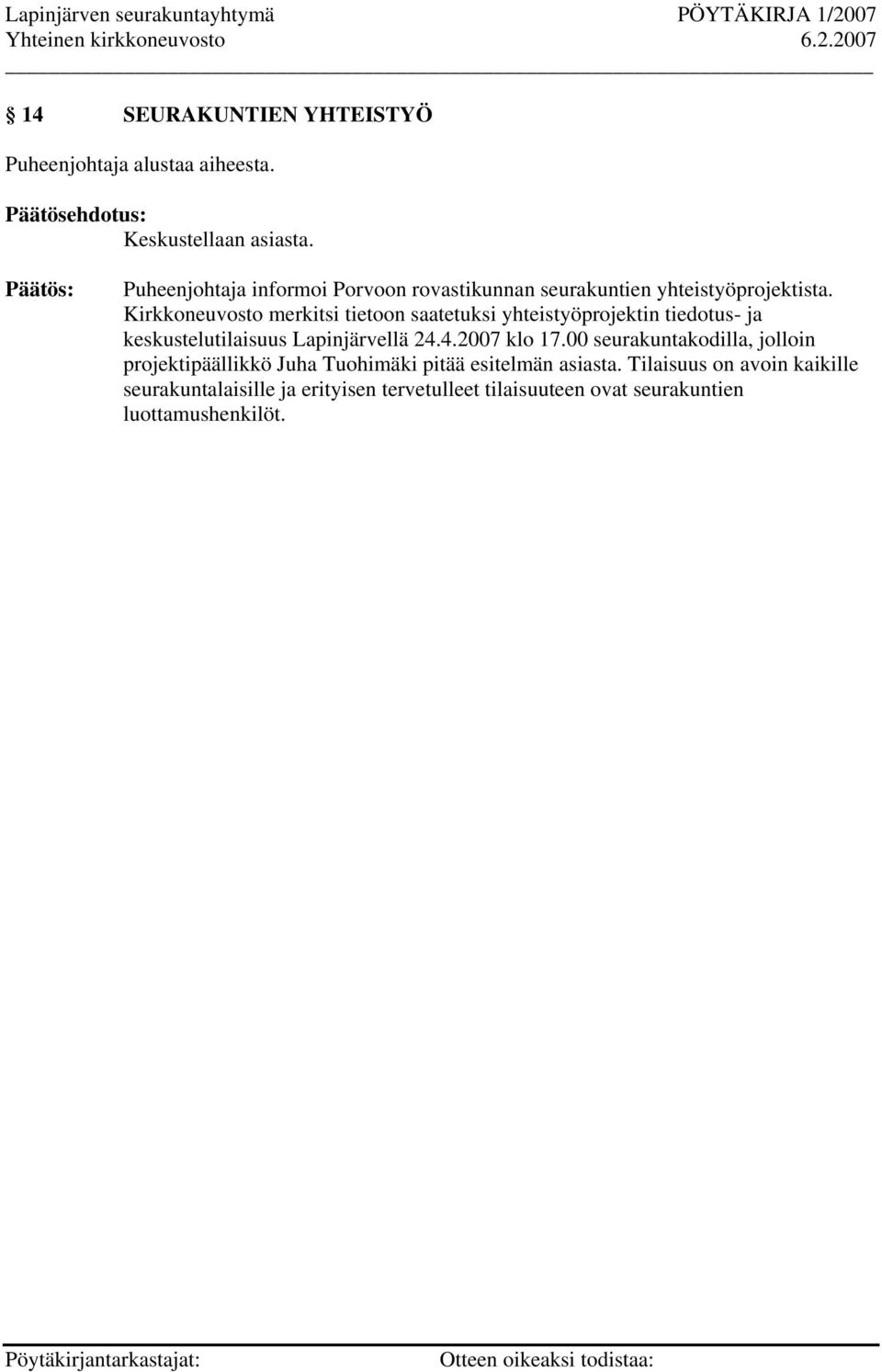 Kirkkoneuvosto merkitsi tietoon saatetuksi yhteistyöprojektin tiedotus- ja keskustelutilaisuus Lapinjärvellä 24.4.2007 klo 17.