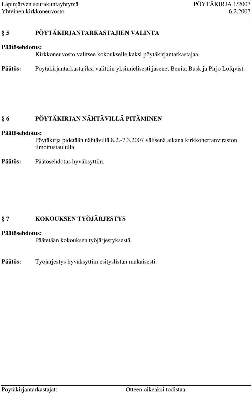 6 PÖYTÄKIRJAN NÄHTÄVILLÄ PITÄMINEN Pöytäkirja pidetään nähtävillä 8.2.-7.3.