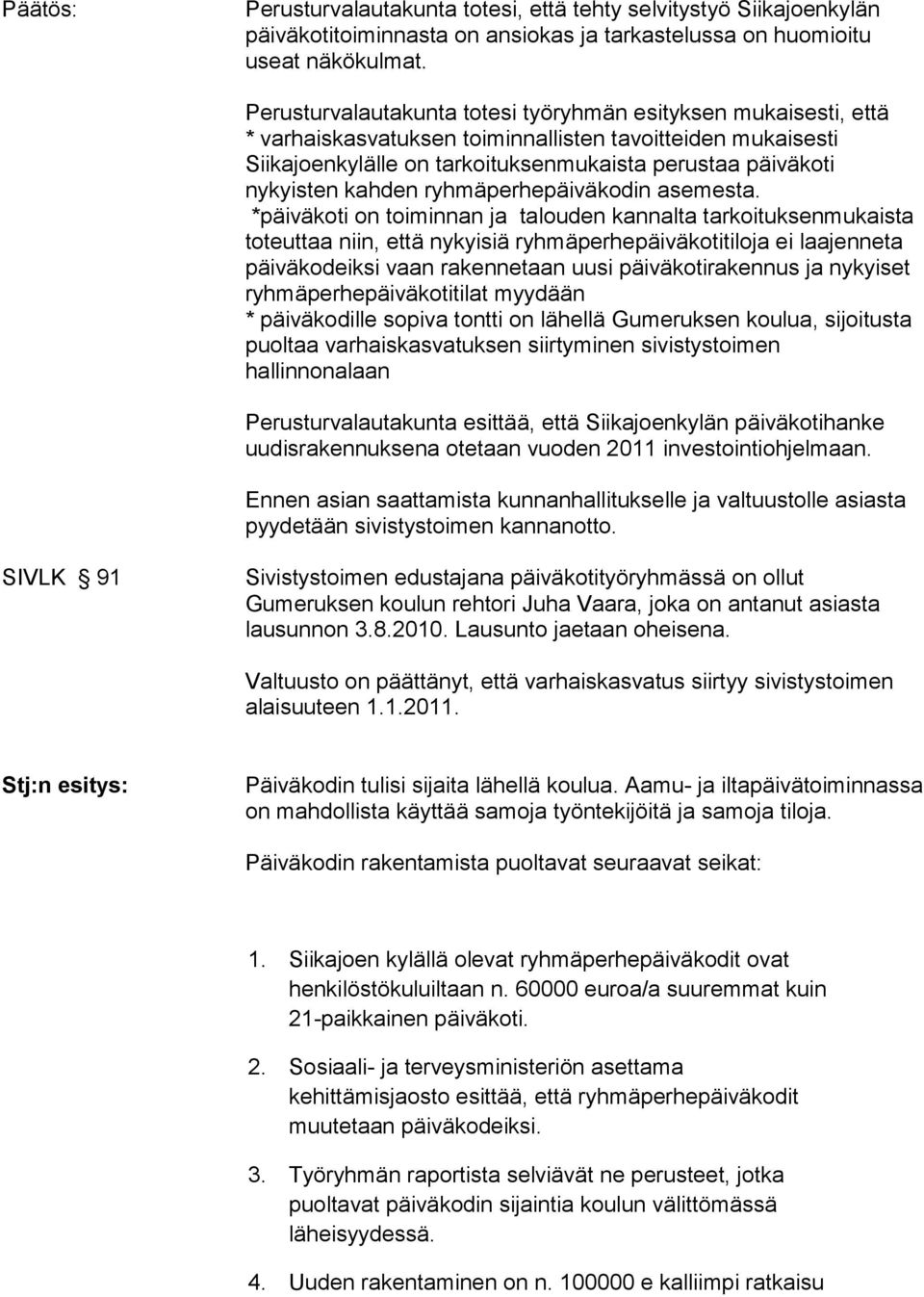 kahden ryhmäperhepäiväkodin asemesta.