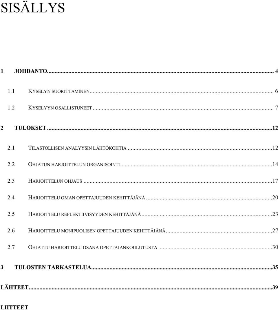 4 HARJOITTELU OMAN OPETTAJUUDEN KEHITTÄJÄNÄ...20 2.5 HARJOITTELU REFLEKTIIVISYYDEN KEHITTÄJÄNÄ...23 2.