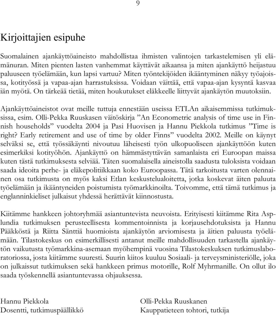 Miten työntekijöiden ikääntyminen näkyy työajoissa, kotityössä ja vapaa-ajan harrastuksissa. Voidaan väittää, että vapaa-ajan kysyntä kasvaa iän myötä.