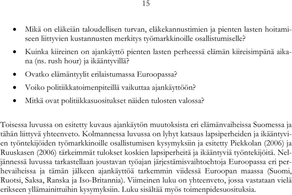 Voiko politiikkatoimenpiteillä vaikuttaa ajankäyttöön? Mitkä ovat politiikkasuositukset näiden tulosten valossa?