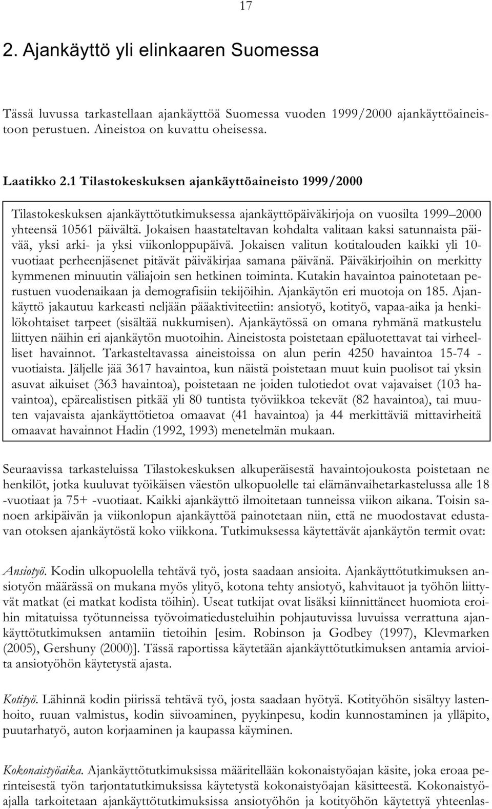 Jokaisen haastateltavan kohdalta valitaan kaksi satunnaista päivää, yksi arki- ja yksi viikonloppupäivä.