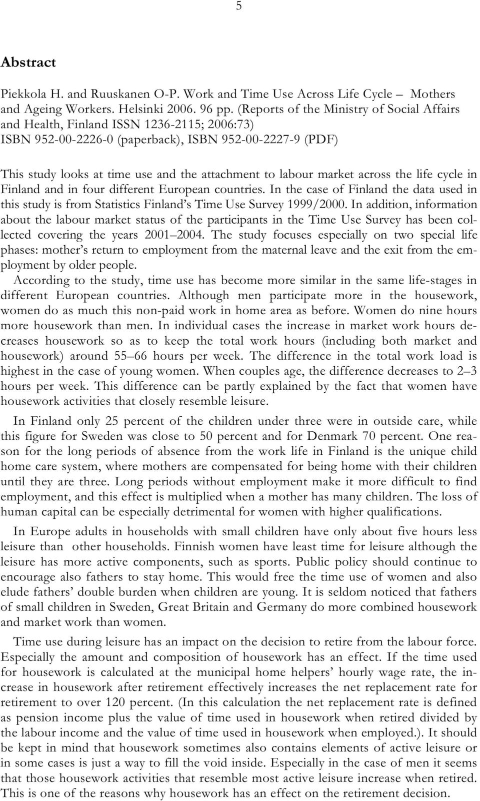 labour market across the life cycle in Finland and in four different European countries. In the case of Finland the data used in this study is from Statistics Finland s Time Use Survey 1999/2000.