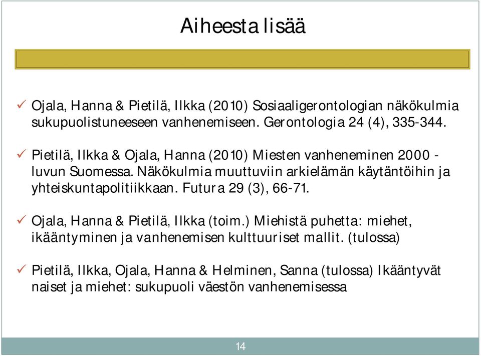 Näkökulmia muuttuviin arkielämän käytäntöihin ja yhteiskuntapolitiikkaan. Futura 29 (3), 66-71. Ojala, Hanna & Pietilä, Ilkka (toim.