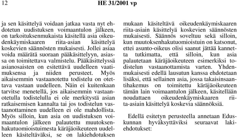 Myös aikaisemmin vastaanotettu todistelu on otettava vastaan uudelleen.