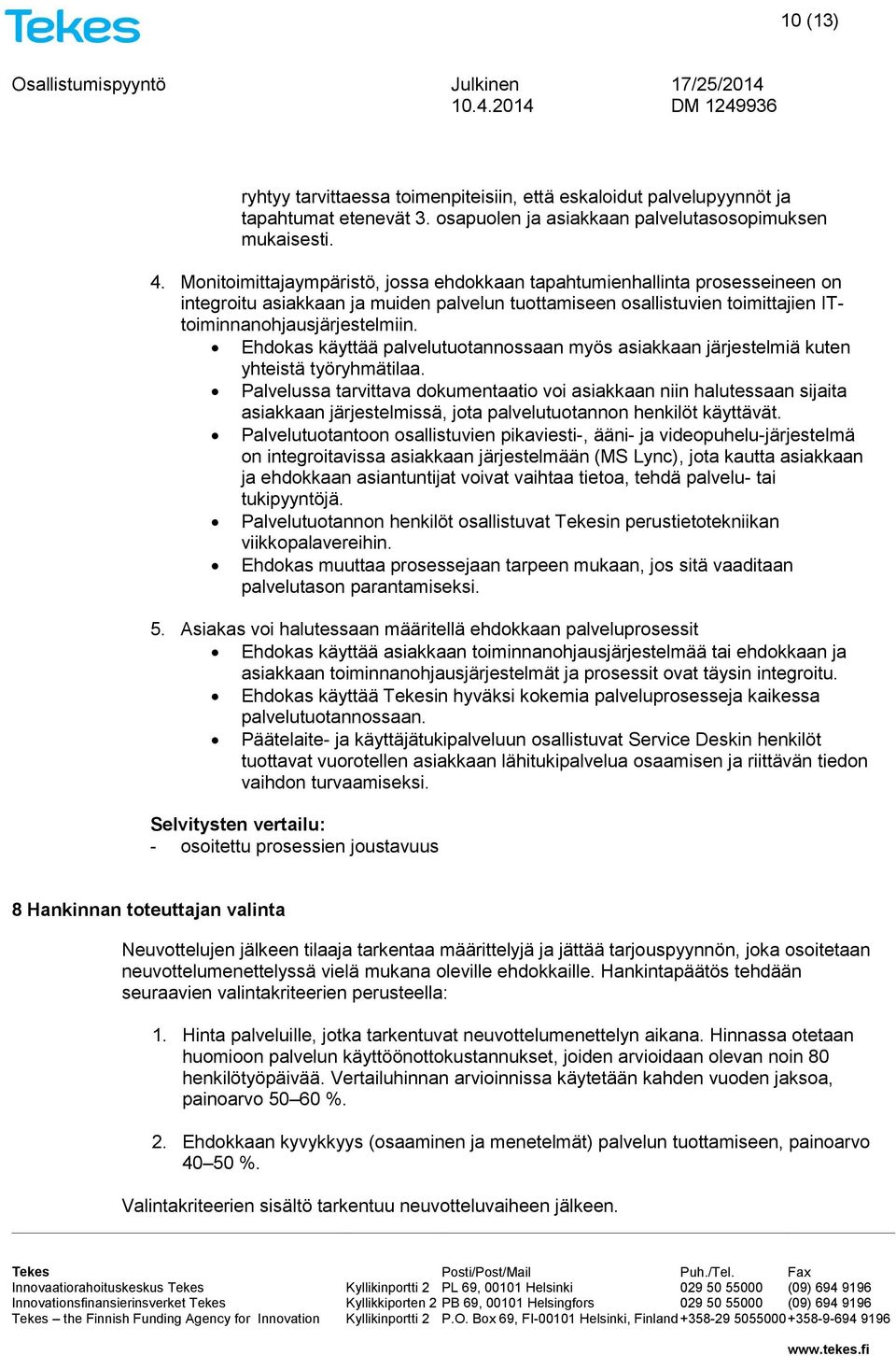 Ehdokas käyttää palvelutuotannossaan myös asiakkaan järjestelmiä kuten yhteistä työryhmätilaa.