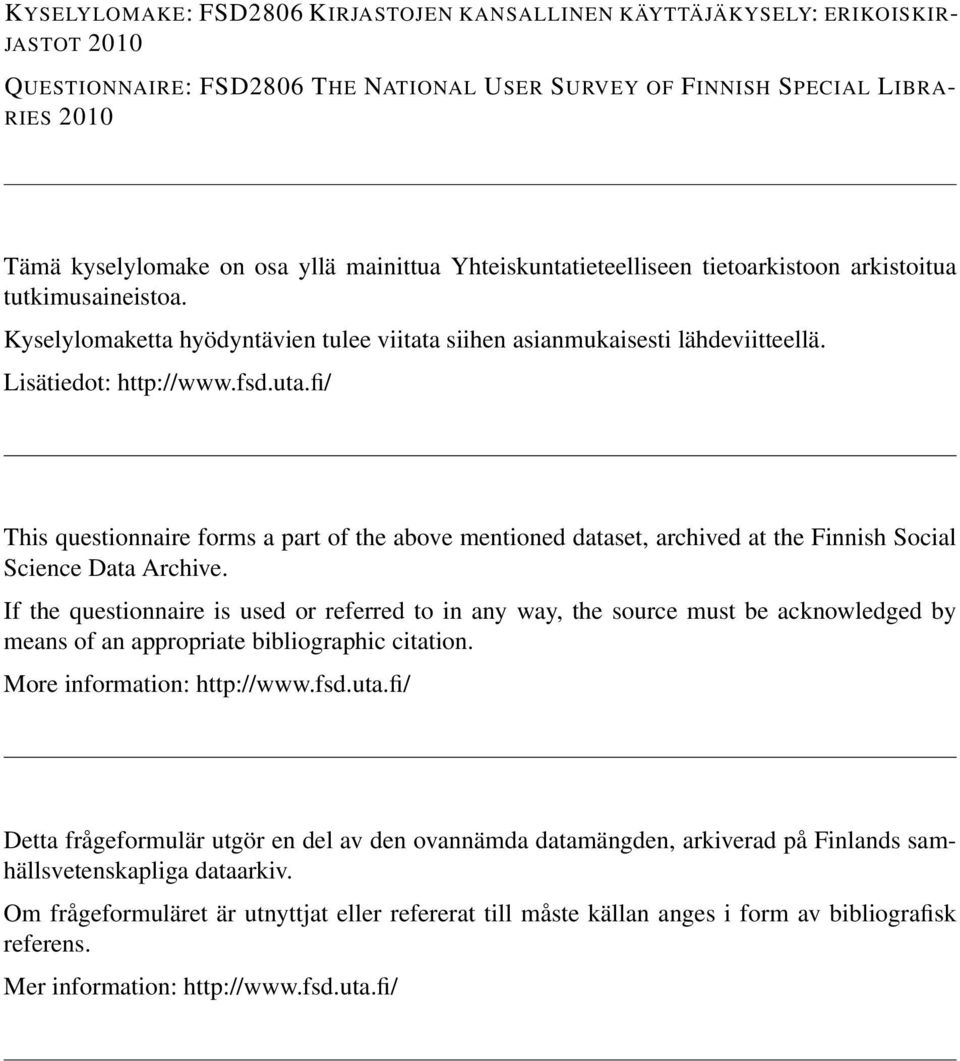 fi/ This questionnaire forms a part of the above mentioned dataset, archived at the Finnish Social Science Data Archive.