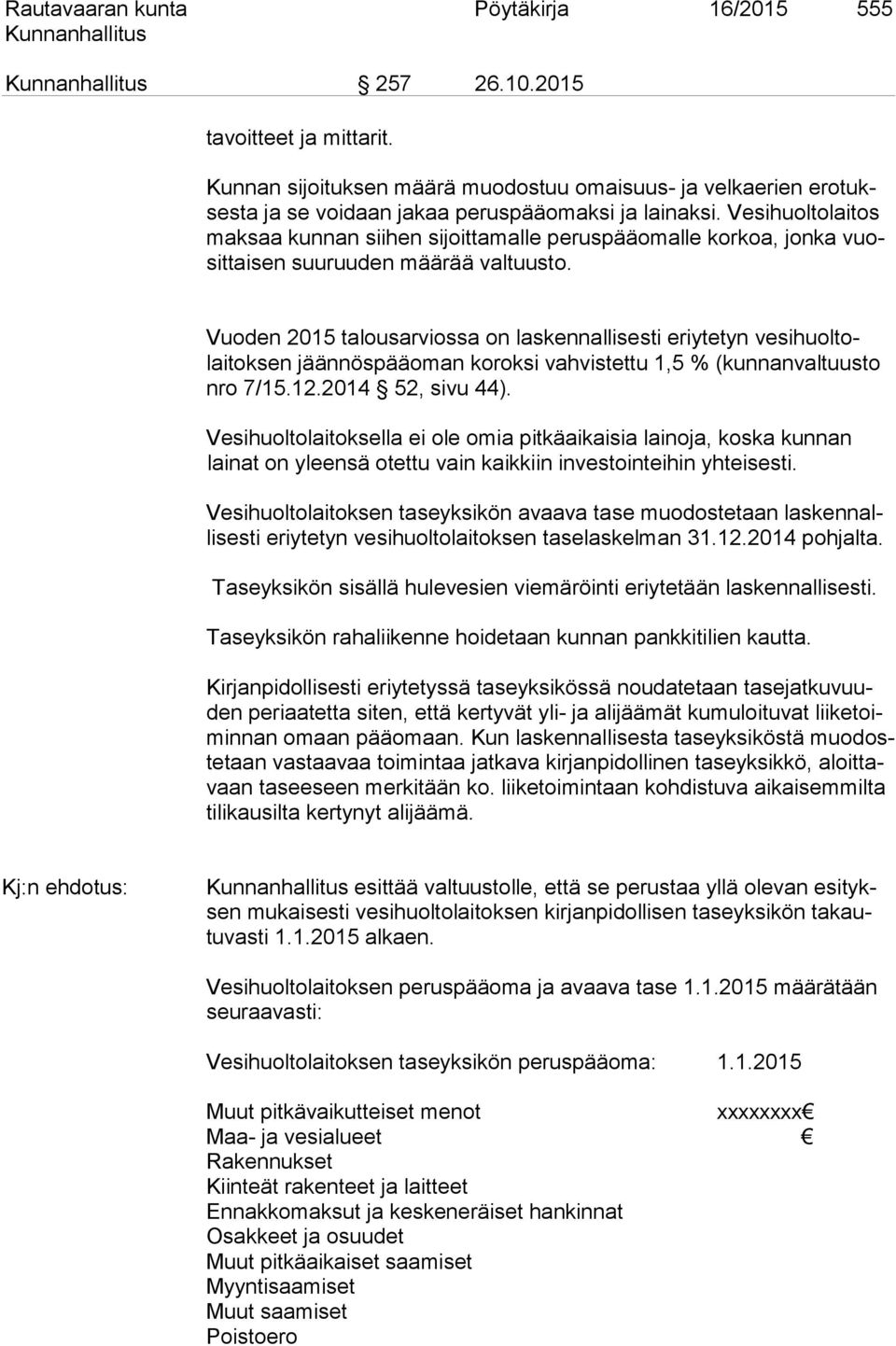 Vuoden 2015 talousarviossa on laskennallisesti eriytetyn vesihuoltolaitoksen jäännöspääoman koroksi vahvistettu 1,5 % (kunnanvaltuusto nro 7/15.12.2014 52, sivu 44).