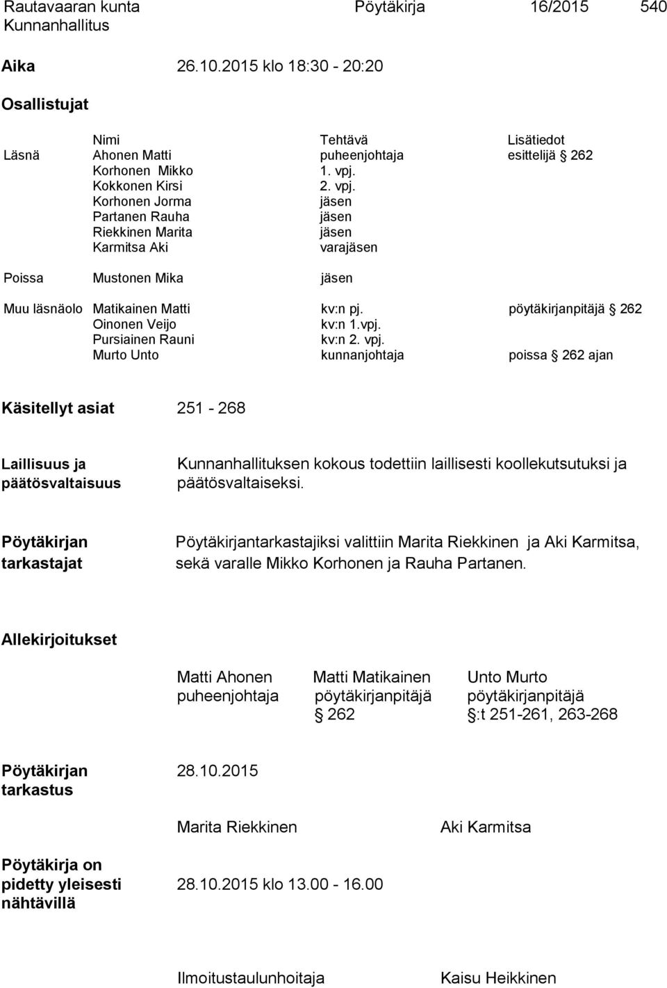 pöytäkirjanpitäjä 262 Oinonen Veijo kv:n 1.vpj. Pursiainen Rauni kv:n 2. vpj.