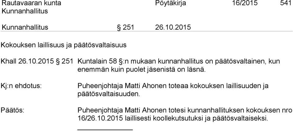 2015 251 Kuntalain 58 :n mukaan kunnanhallitus on päätösvaltainen, kun enemmän kuin puolet jäsenistä on läsnä.