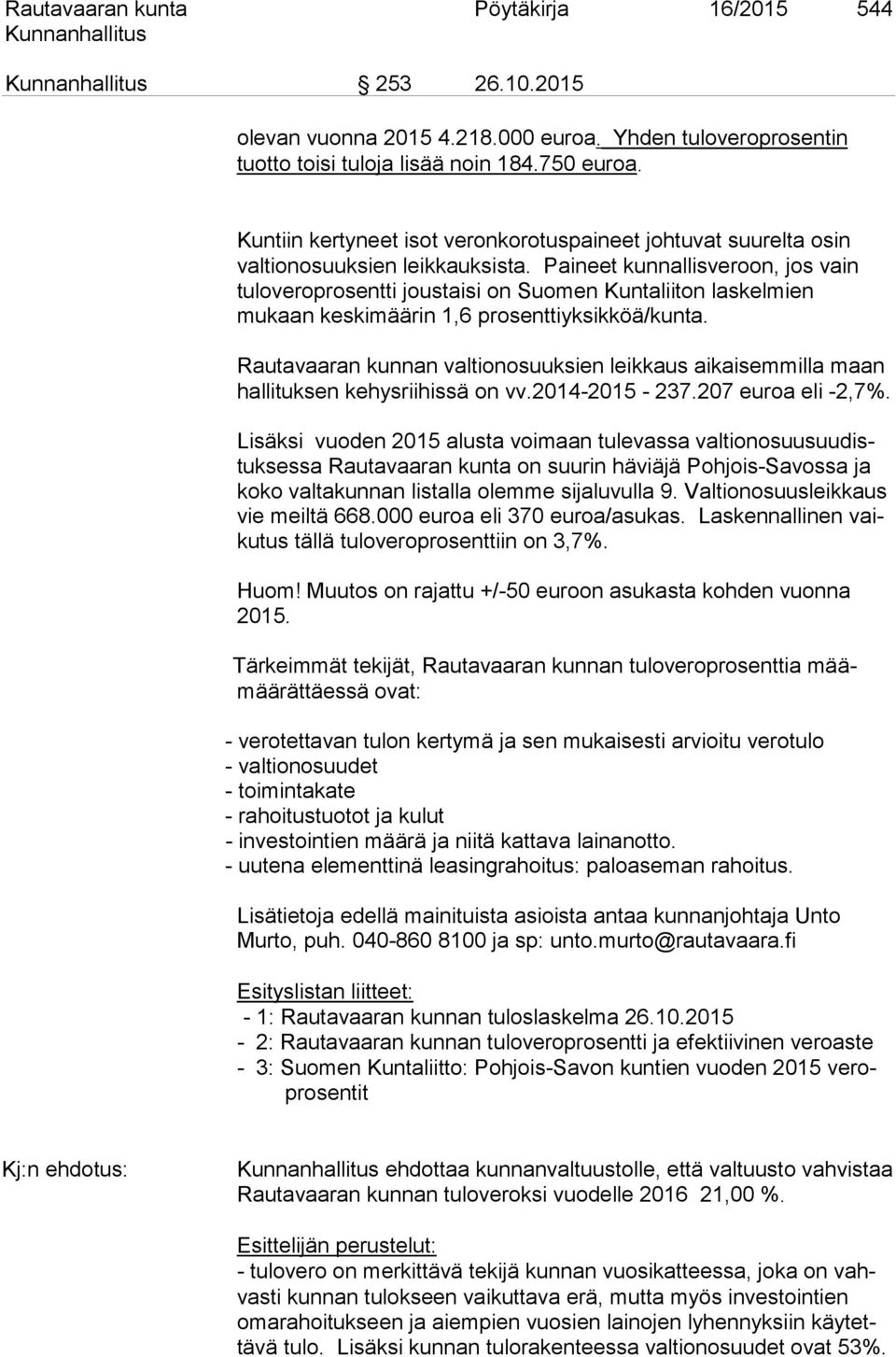 Paineet kunnallisveroon, jos vain tuloveroprosentti joustaisi on Suomen Kuntaliiton laskelmien mukaan keskimäärin 1,6 prosenttiyksikköä/kunta.