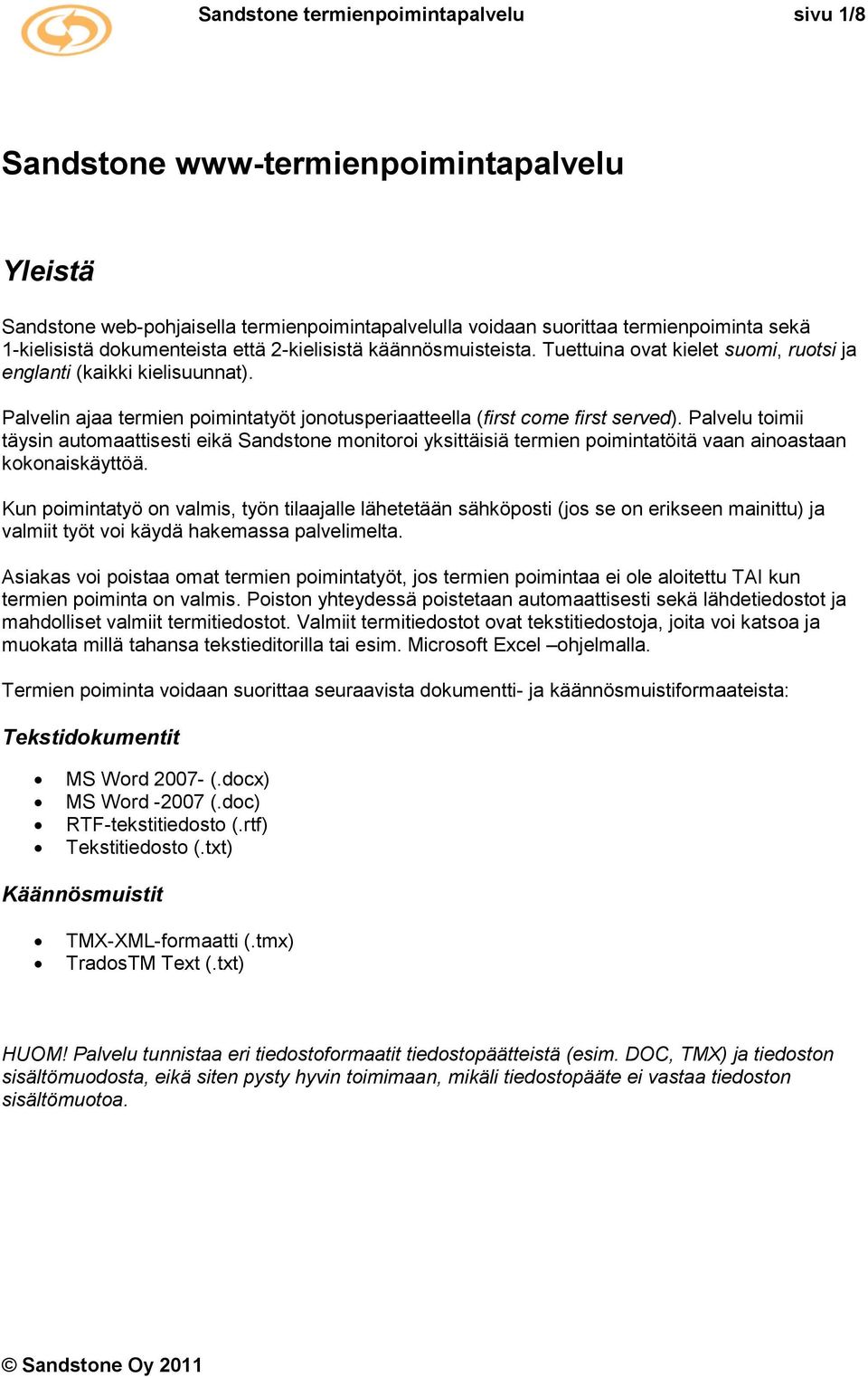 Palvelin ajaa termien poimintatyöt jonotusperiaatteella (first come first served).