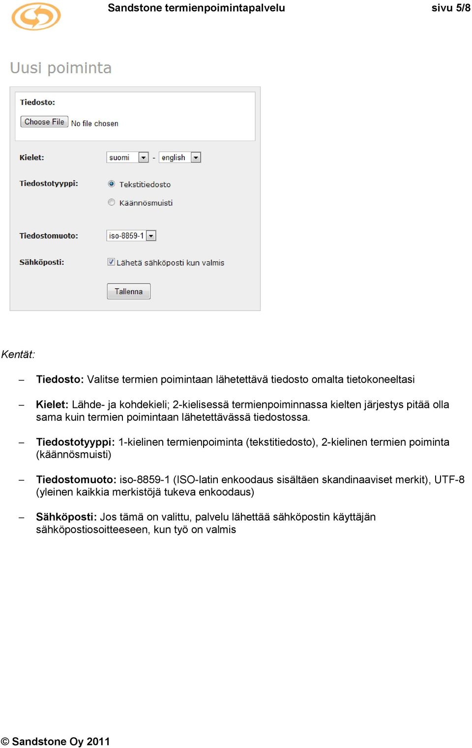 Tiedostotyyppi: 1-kielinen termienpoiminta (tekstitiedosto), 2-kielinen termien poiminta (käännösmuisti) Tiedostomuoto: iso-8859-1 (ISO-latin enkoodaus