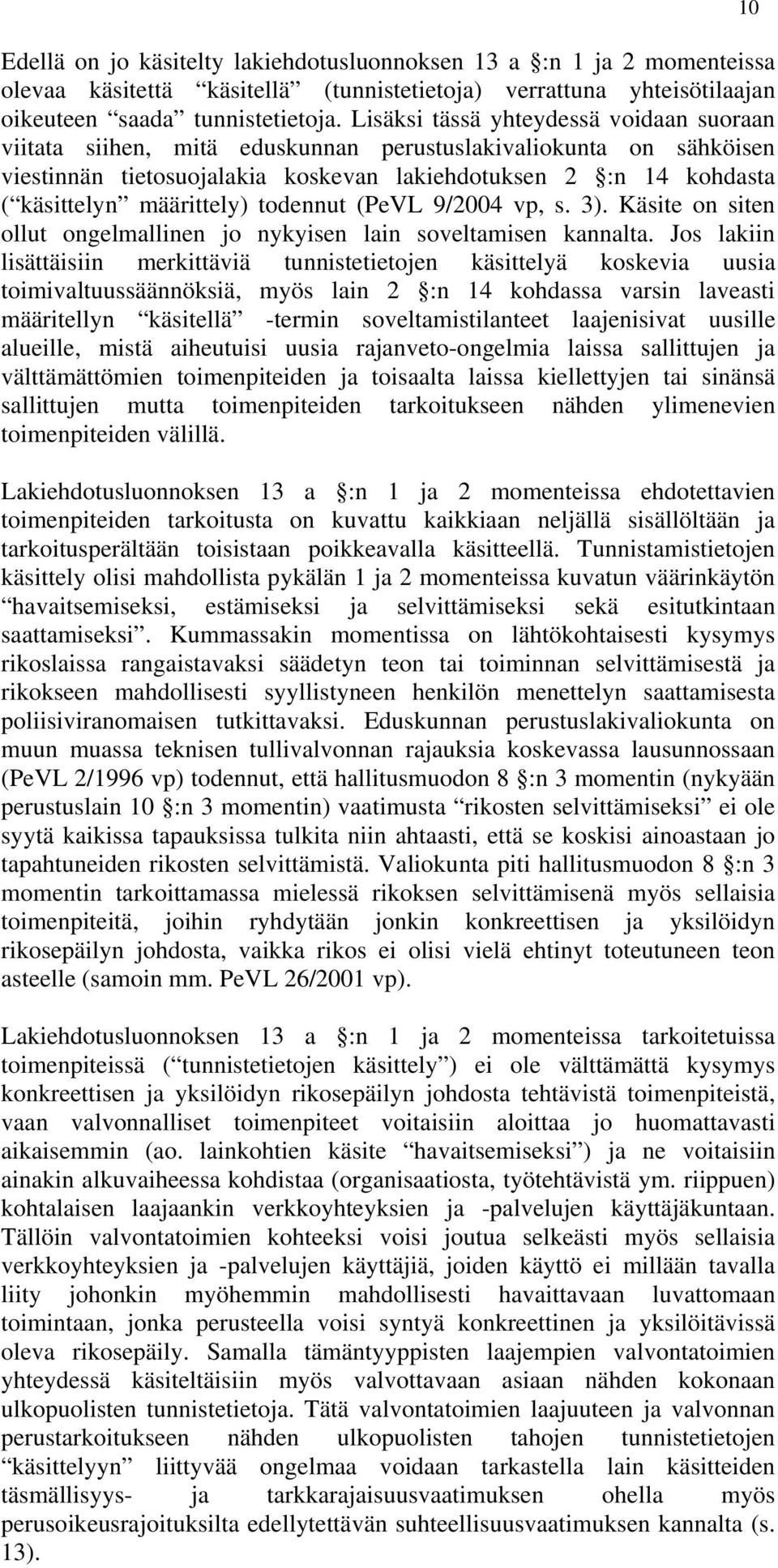 määrittely) todennut (PeVL 9/2004 vp, s. 3). Käsite on siten ollut ongelmallinen jo nykyisen lain soveltamisen kannalta.