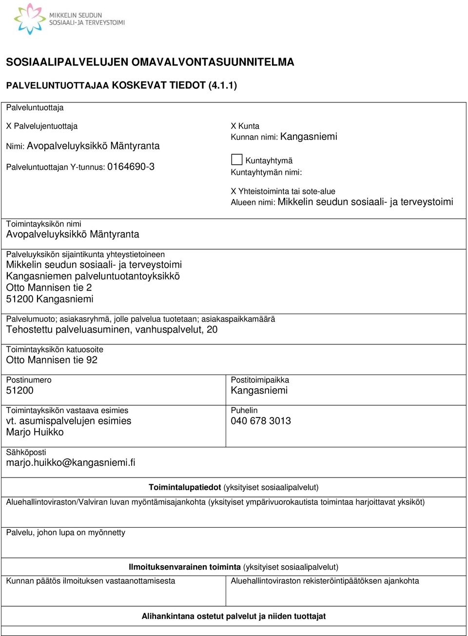 sote-alue Alueen nimi: Mikkelin seudun sosiaali- ja terveystoimi Toimintayksikön nimi Avopalveluyksikkö Mäntyranta Palveluyksikön sijaintikunta yhteystietoineen Mikkelin seudun sosiaali- ja