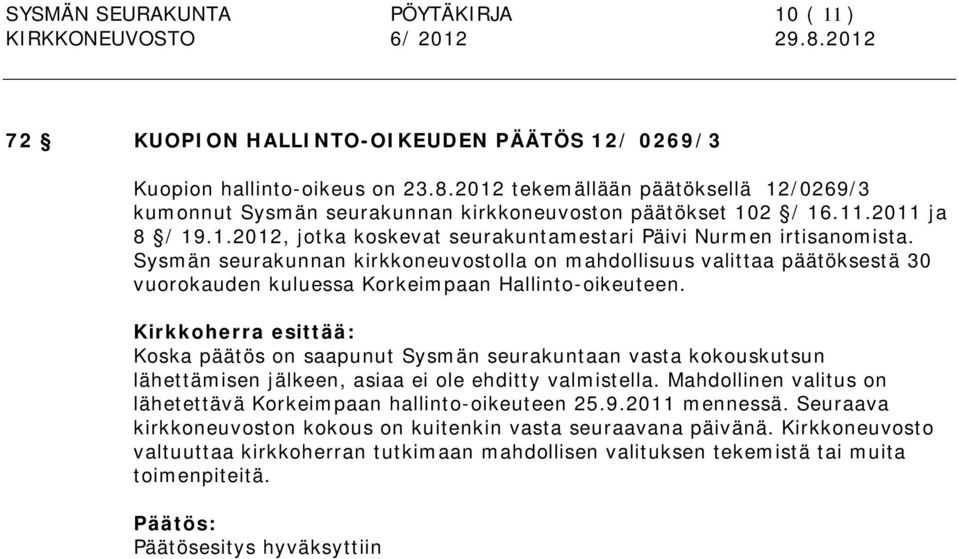 Sysmän seurakunnan kirkkoneuvostolla on mahdollisuus valittaa päätöksestä 30 vuorokauden kuluessa Korkeimpaan Hallinto-oikeuteen.