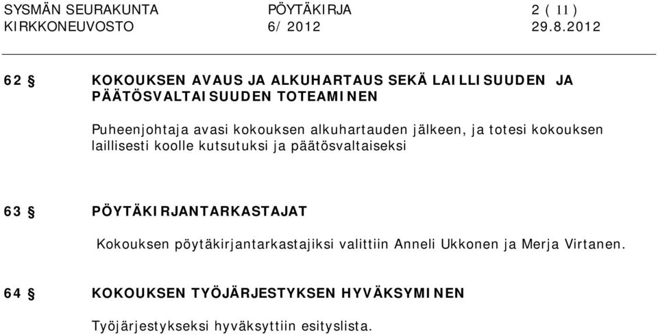 laillisesti koolle kutsutuksi ja päätösvaltaiseksi 63 PÖYTÄKIRJANTARKASTAJAT Kokouksen