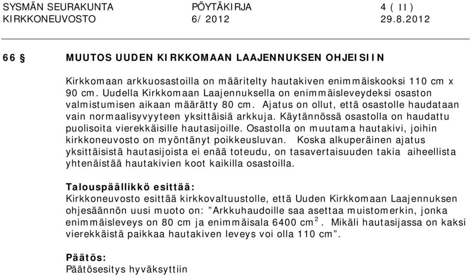 Käytännössä osastolla on haudattu puolisoita vierekkäisille hautasijoille. Osastolla on muutama hautakivi, joihin kirkkoneuvosto on myöntänyt poikkeusluvan.