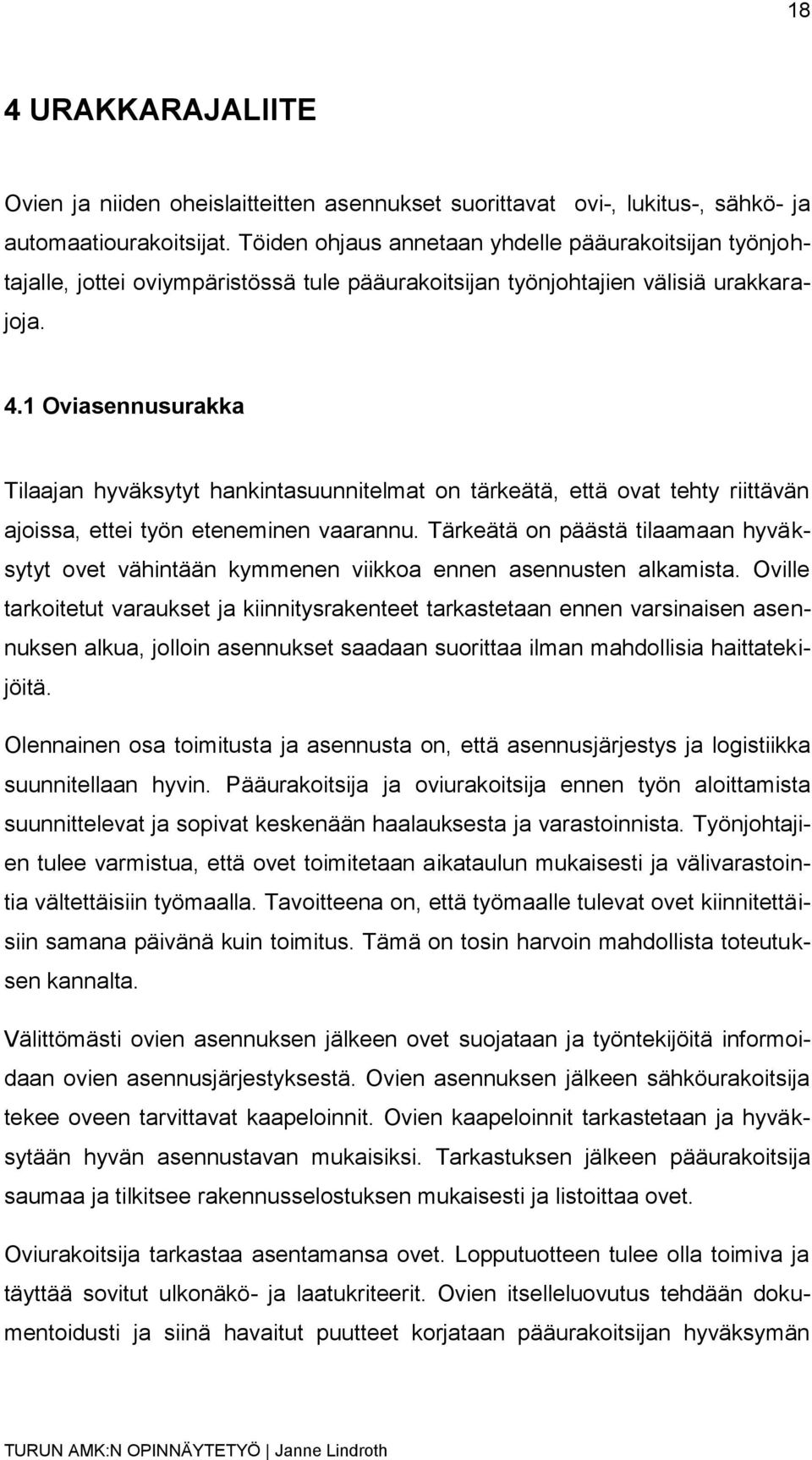 1 Oviasennusurakka Tilaajan hyväksytyt hankintasuunnitelmat on tärkeätä, että ovat tehty riittävän ajoissa, ettei työn eteneminen vaarannu.