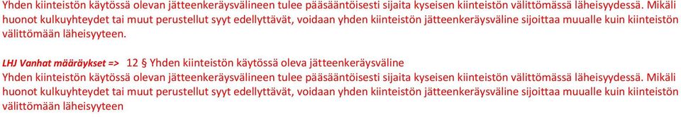 LHJ Vanhat määräykset => 12 Yhden kiinteistön käytössä oleva jätteenkeräysväline  Mikäli huonot kulkuyhteydet tai muut perustellut syyt edellyttävät, voidaan yhden