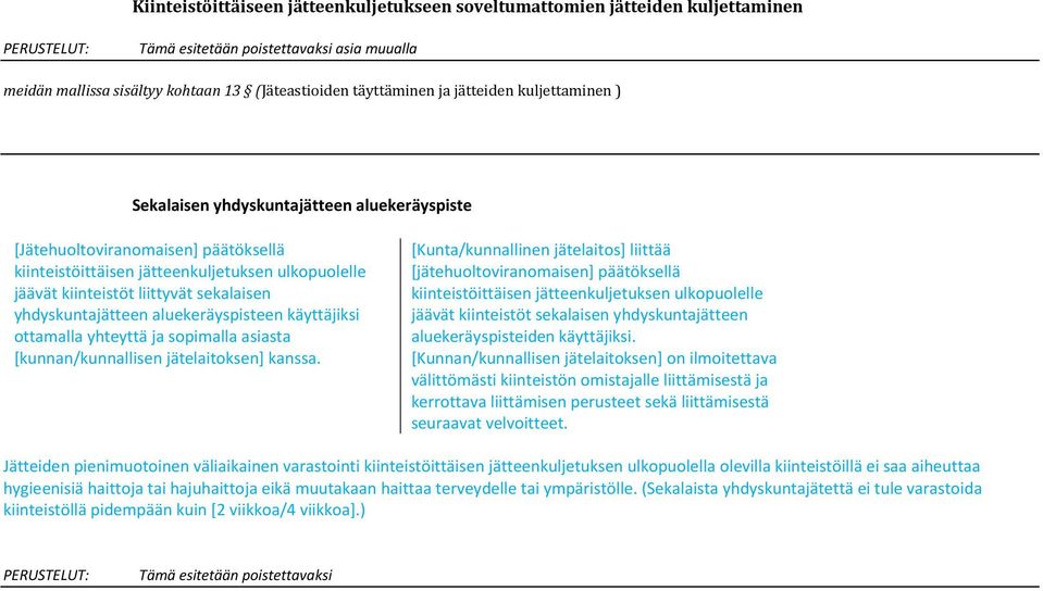 yhdyskuntajätteen aluekeräyspisteen käyttäjiksi ottamalla yhteyttä ja sopimalla asiasta [kunnan/kunnallisen jätelaitoksen] kanssa.