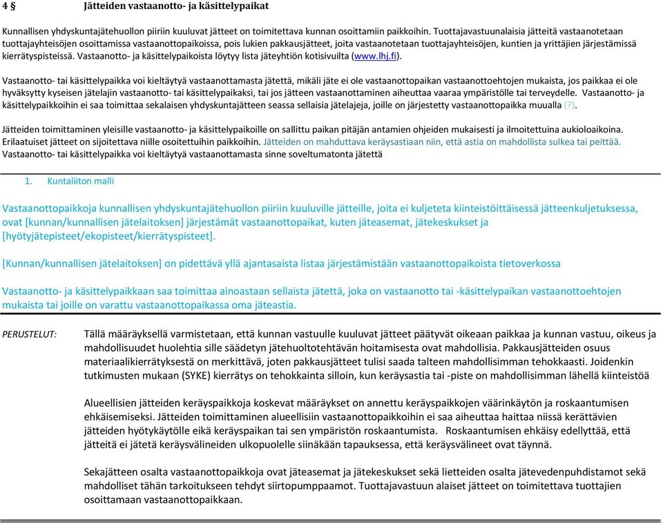 järjestämissä kierrätyspisteissä. Vastaanotto- ja käsittelypaikoista löytyy lista jäteyhtiön kotisivuilta (www.lhj.fi).