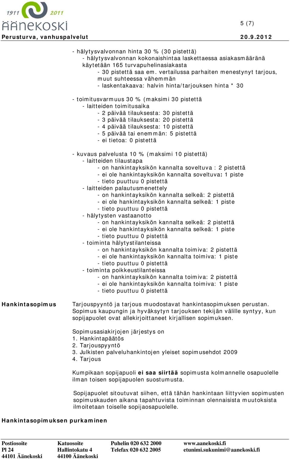 tilauksesta: 30 pistettä - 3 päivää tilauksesta: 20 pistettä - 4 päivää tilauksesta: 10 pistettä - 5 päivää tai enemmän: 5 pistettä - ei tietoa: 0 pistettä - kuvaus palvelusta 10 % (maksimi 10